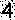 4